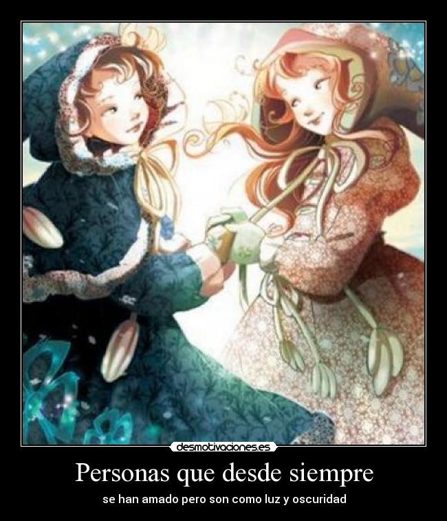 Personas que desde siempre - se han amado pero son como luz y oscuridad
