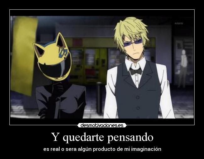 Y quedarte pensando - es real o sera algún producto de mi imaginación