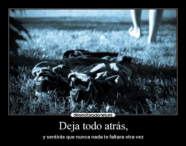 Deja todo atrás, - 
