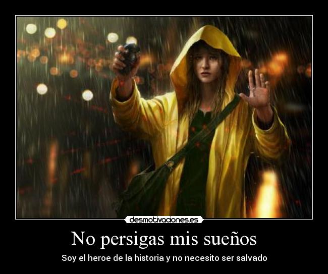 No persigas mis sueños - Soy el heroe de la historia y no necesito ser salvado