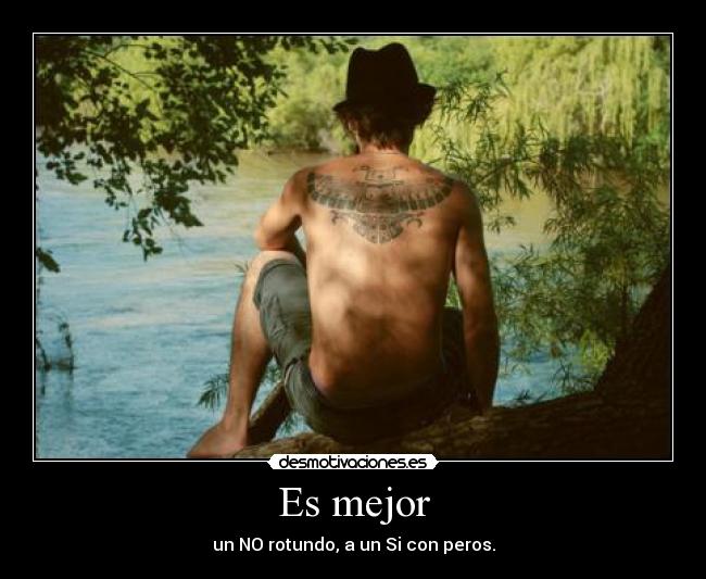 Es mejor - un NO rotundo, a un Si con peros.