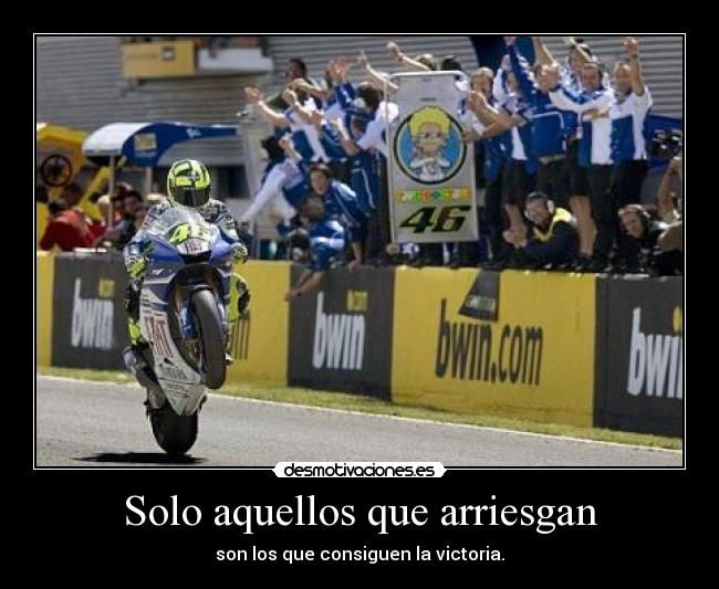 Solo aquellos que arriesgan - son los que consiguen la victoria.