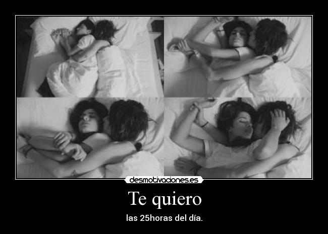 Te quiero - las 25horas del día.