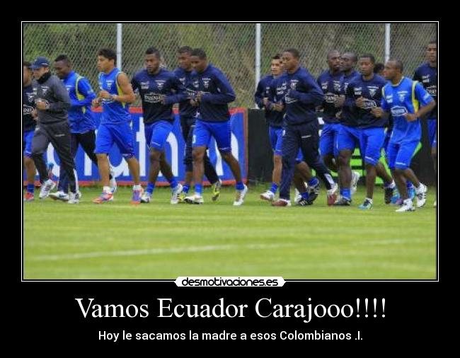 Vamos Ecuador Carajooo!!!! -