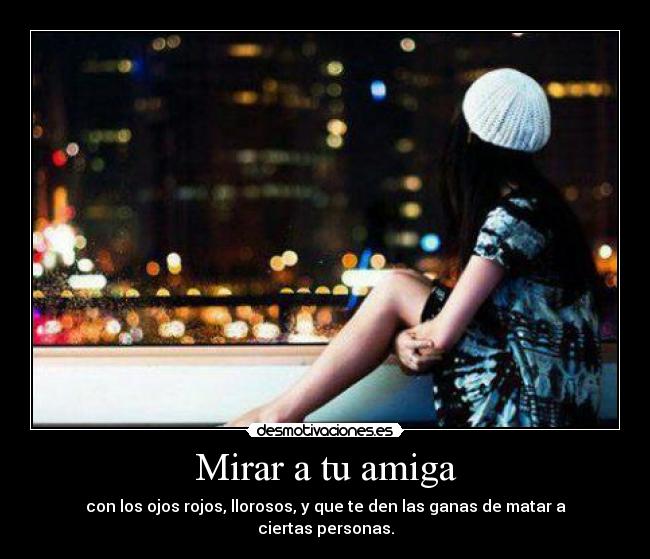 Mirar a tu amiga - 