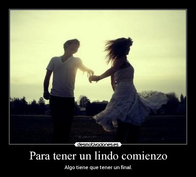 Para tener un lindo comienzo - Algo tiene que tener un final.
