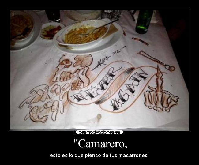 Camarero, - esto es lo que pienso de tus macarrones