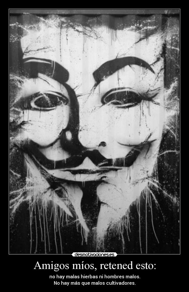 Amigos míos, retened esto: -