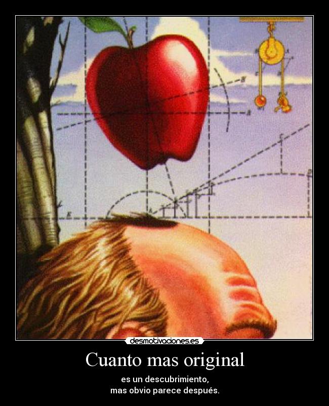 Cuanto mas original - es un descubrimiento,
mas obvio parece después.