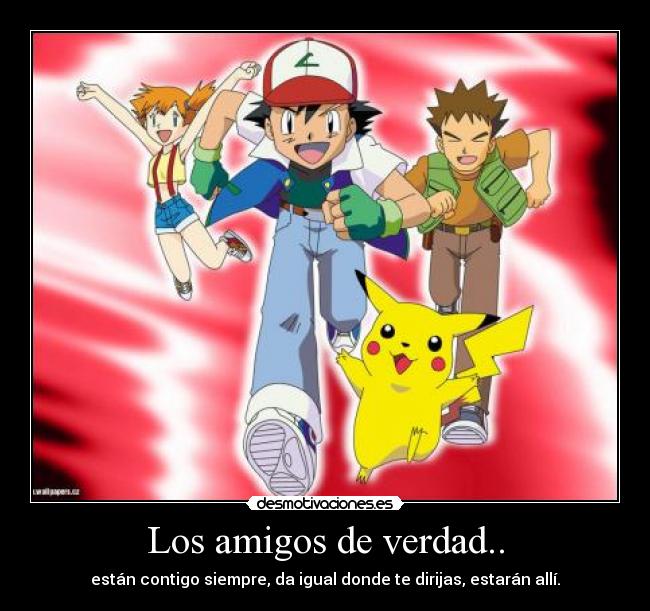 Los amigos de verdad.. -