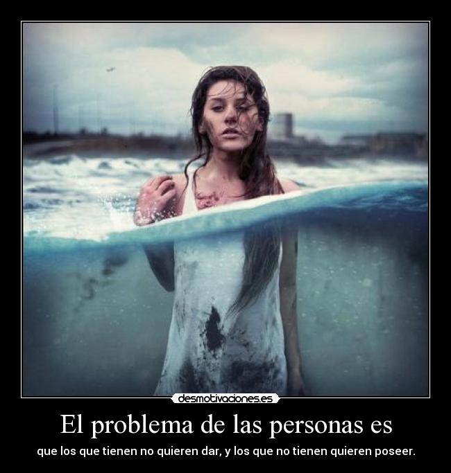 El problema de las personas es - 