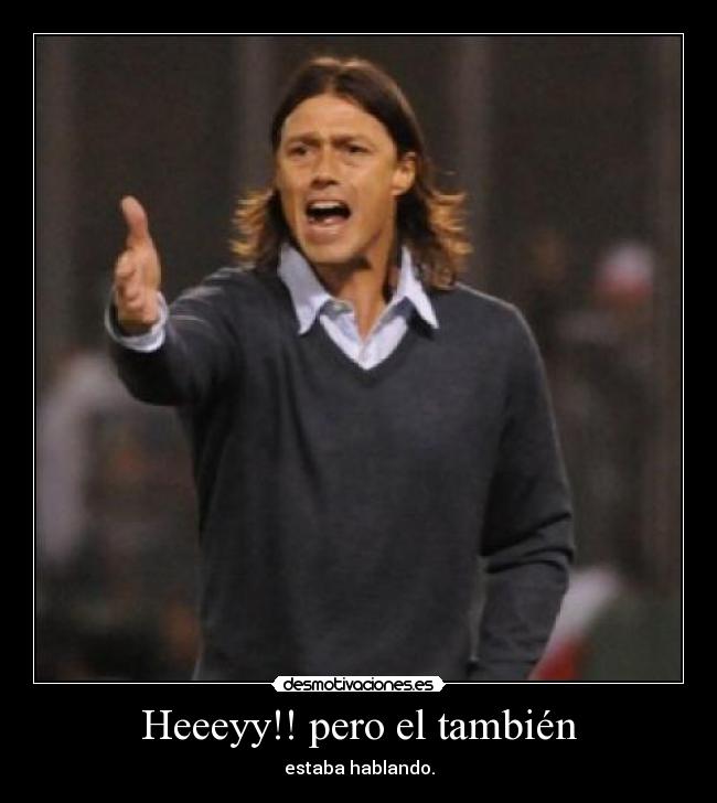 Heeeyy!! pero el también - 