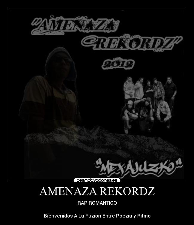 AMENAZA REKORDZ - RAP ROMANTICO
Bienvenidos A La Fuzion Entre Poezia y Ritmo