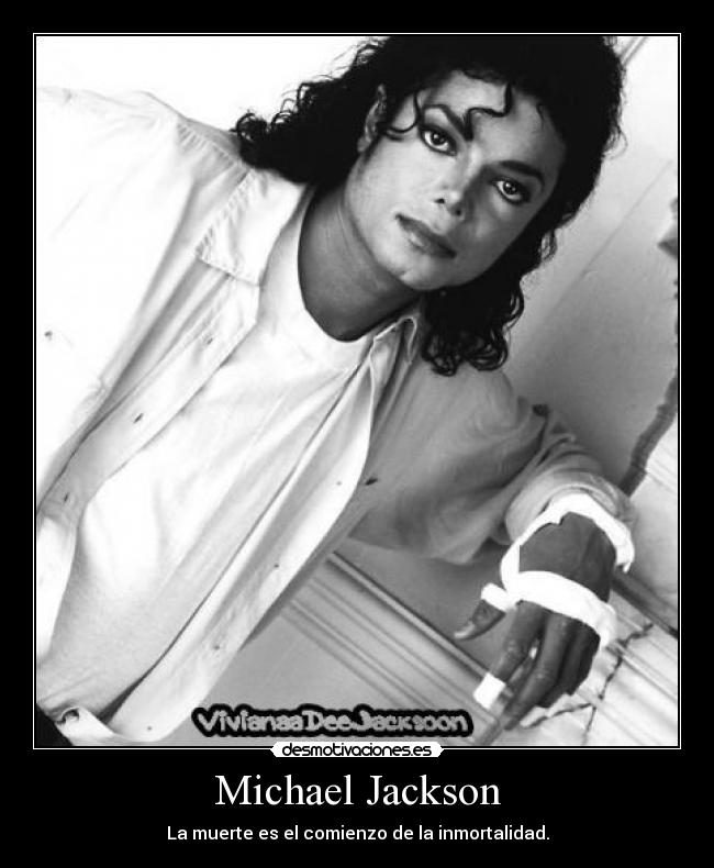 Michael Jackson - La muerte es el comienzo de la inmortalidad.