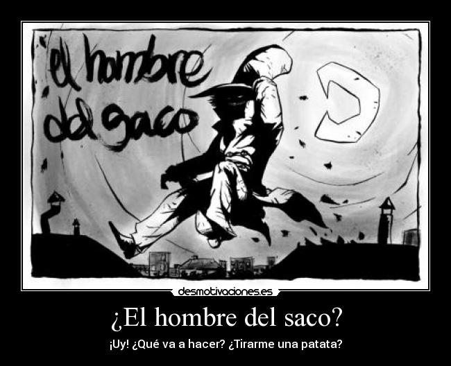 ¿El hombre del saco? -