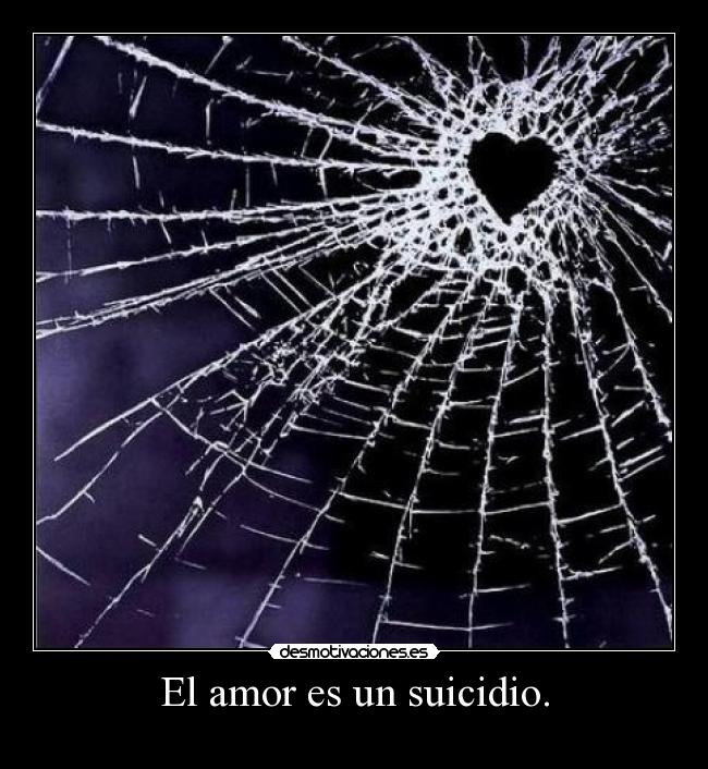 El amor es un suicidio. -