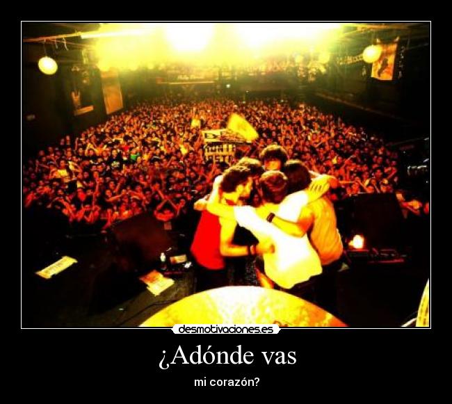 ¿Adónde vas - mi corazón?