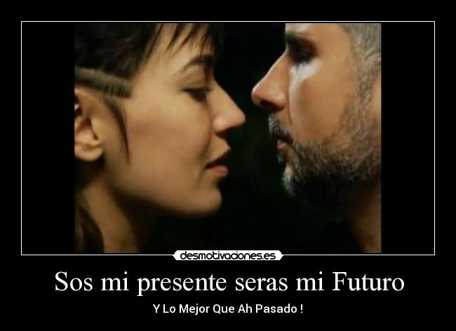 Sos mi presente seras mi Futuro - 