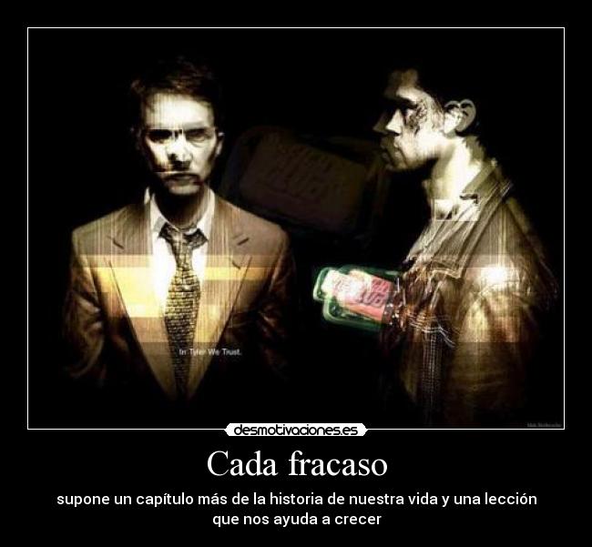 Cada fracaso - supone un capítulo más de la historia de nuestra vida y una lección
que nos ayuda a crecer