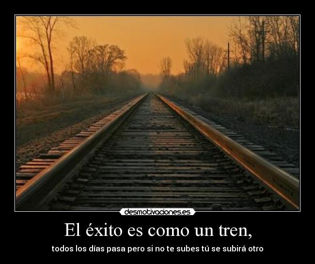 El éxito es como un tren, -