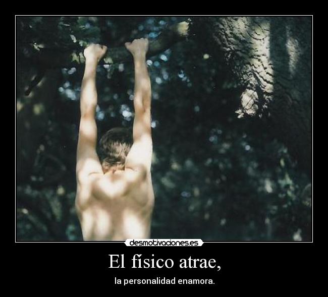 El físico atrae, - la personalidad enamora.