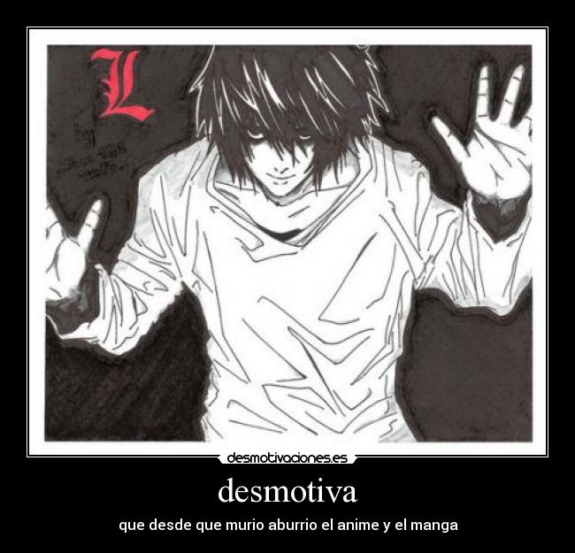desmotiva - que desde que murio aburrio el anime y el manga