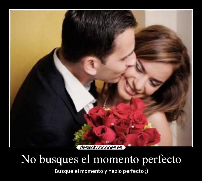No busques el momento perfecto - 