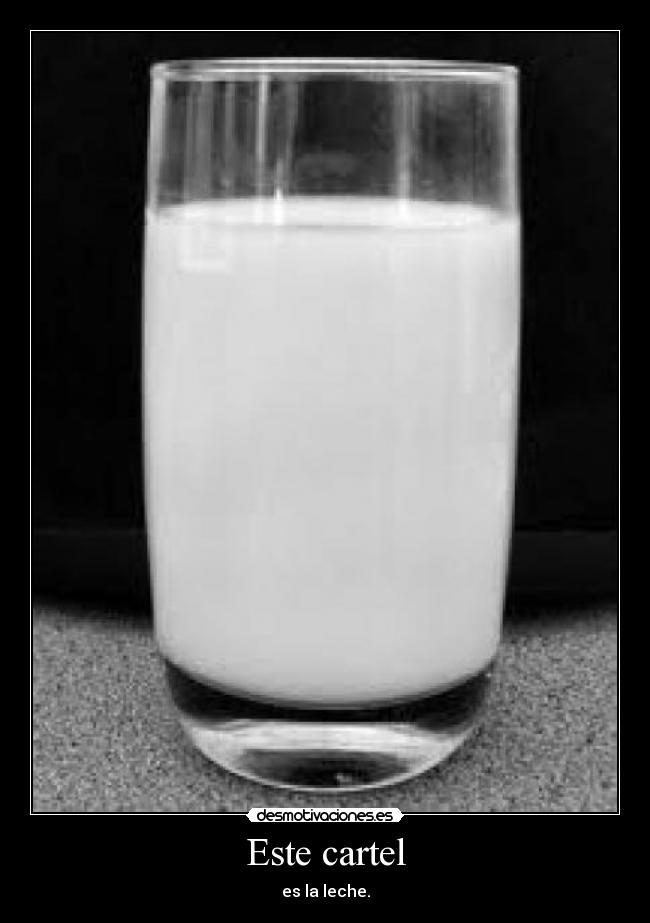 Este cartel - es la leche.