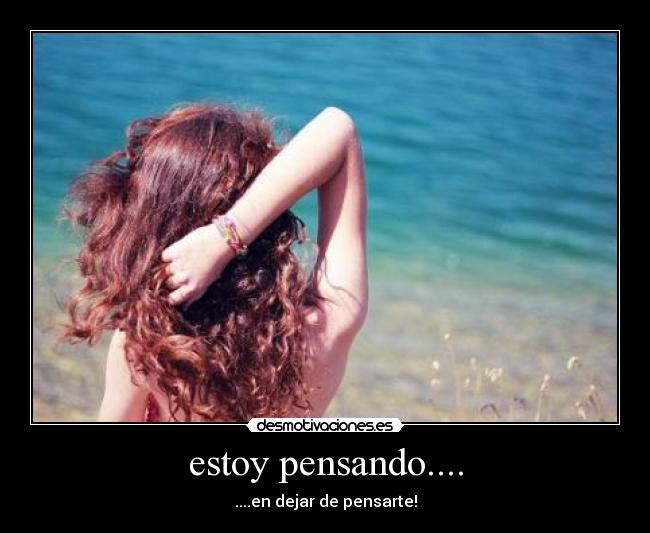 estoy pensando.... -
