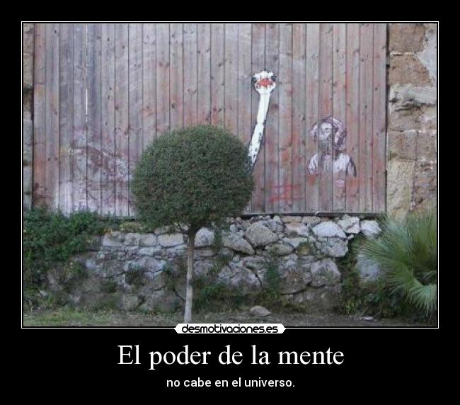 El poder de la mente - no cabe en el universo.