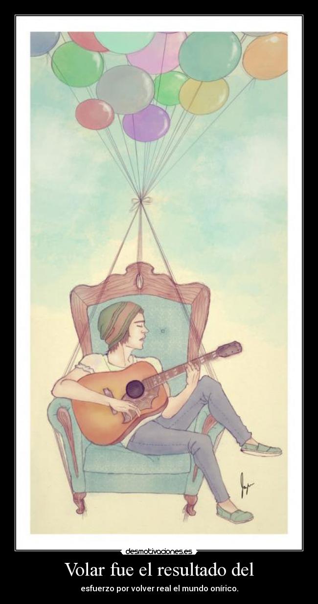 Volar fue el resultado del - esfuerzo por volver real el mundo onírico.