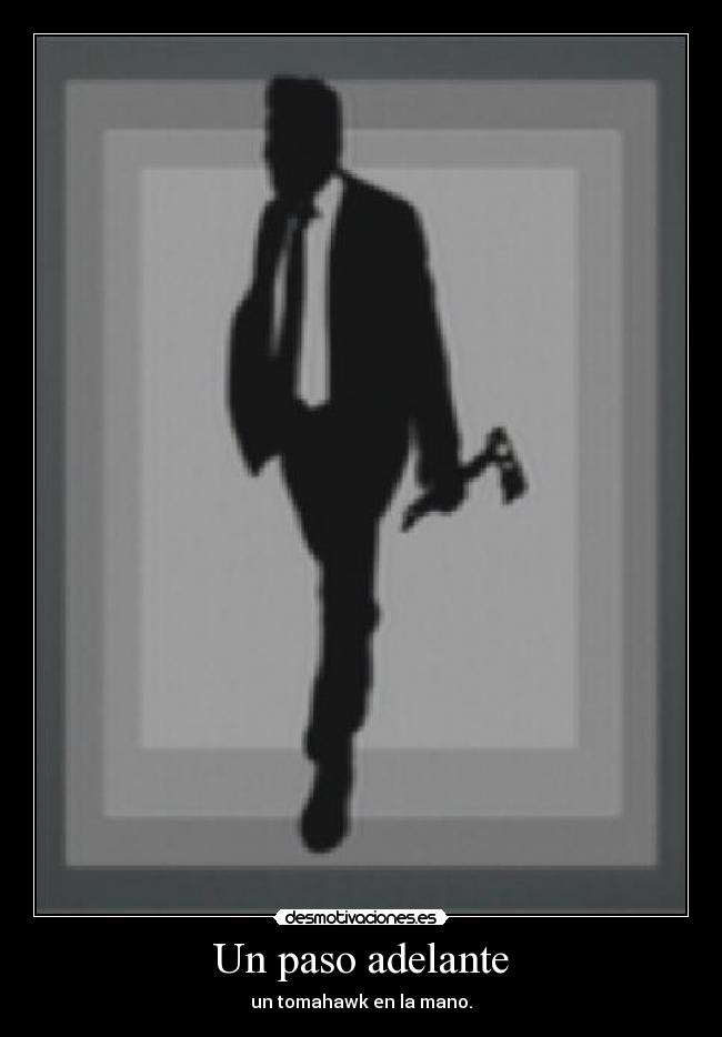 Un paso adelante - un tomahawk en la mano.