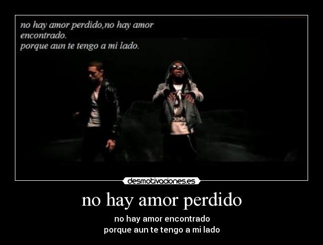 no hay amor perdido - no hay amor encontrado
porque aun te tengo a mi lado