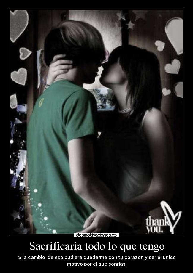 Sacrificaría todo lo que tengo -