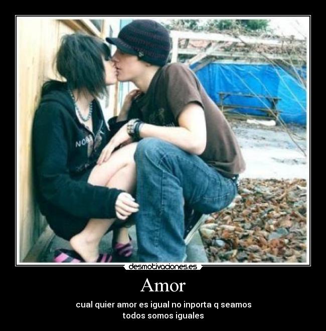 Amor - cual quier amor es igual no inporta q seamos
todos somos iguales