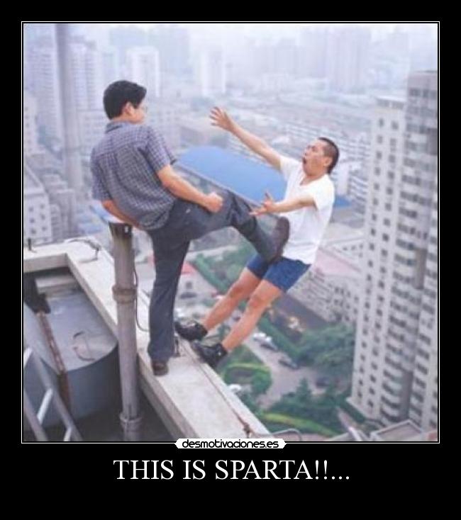 THIS IS SPARTA!!... - 