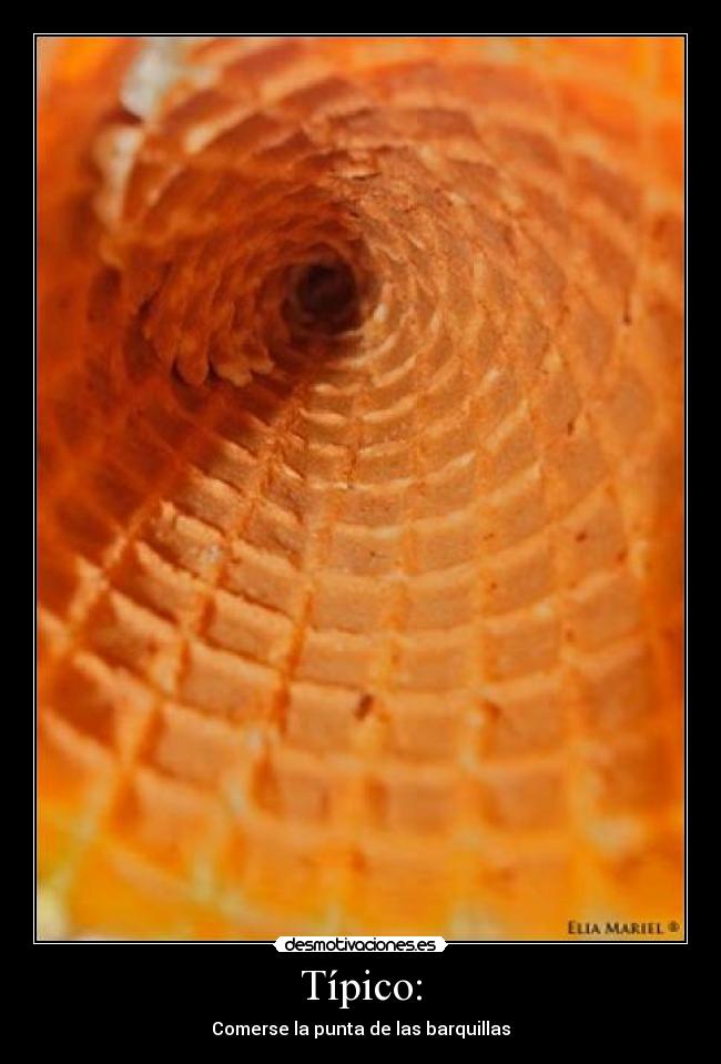 Típico: - Comerse la punta de las barquillas