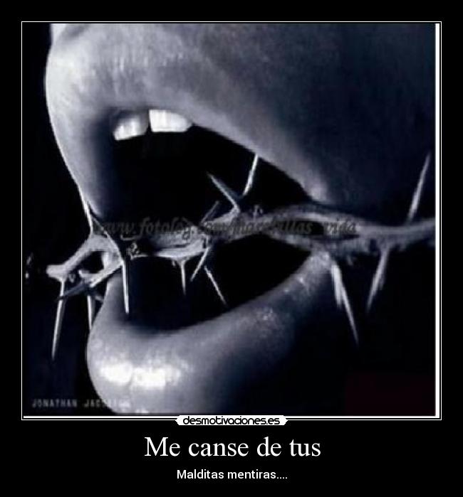 Me canse de tus - Malditas mentiras....