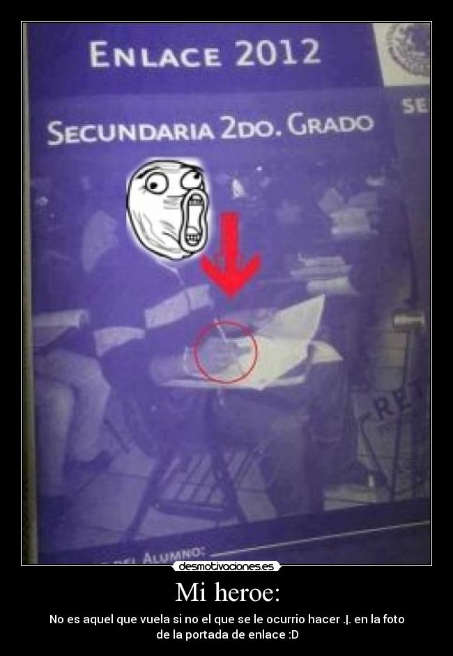 Mi heroe: - No es aquel que vuela si no el que se le ocurrio hacer .|. en la foto
de la portada de enlace :D