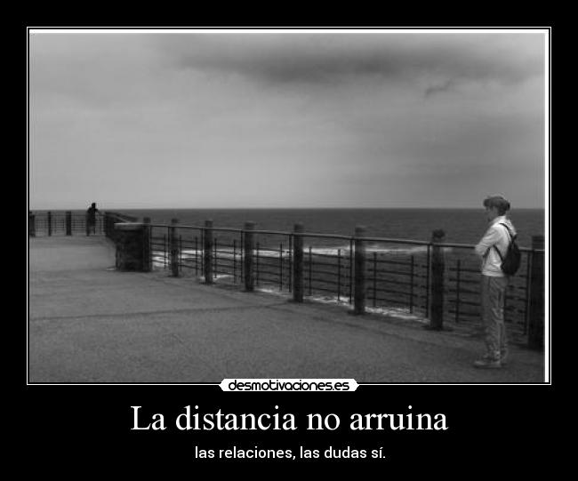 La distancia no arruina -