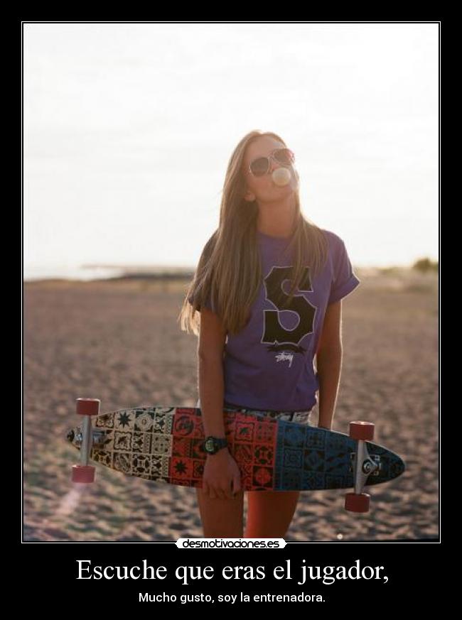 Escuche que eras el jugador, - 