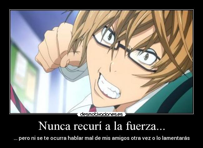 Nunca recurí a la fuerza... - 