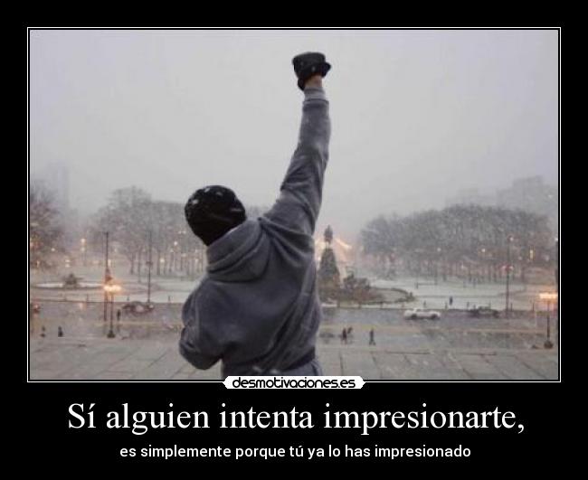 Sí alguien intenta impresionarte, - 