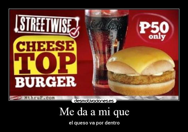 Me da a mi que - el queso va por dentro