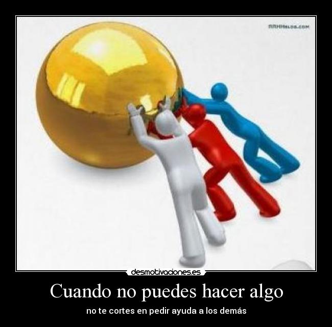 Cuando no puedes hacer algo - no te cortes en pedir ayuda a los demás