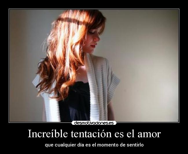 Increíble tentación es el amor -