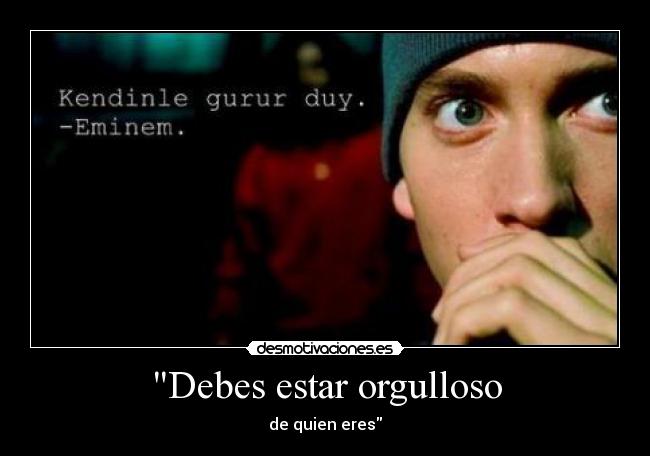Debes estar orgulloso - 