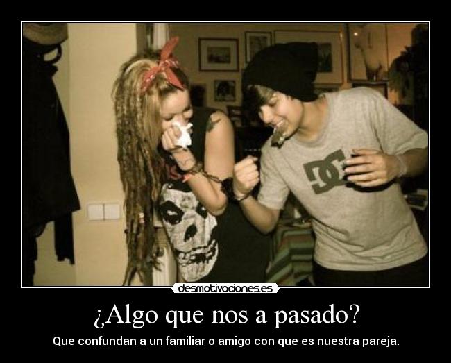 ¿Algo que nos a pasado? -