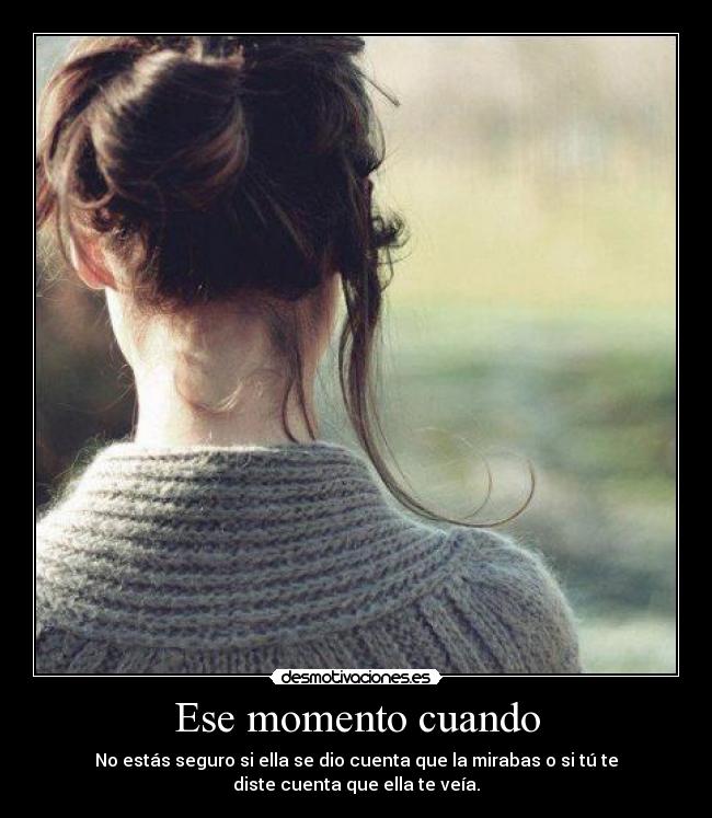 Ese momento cuando -