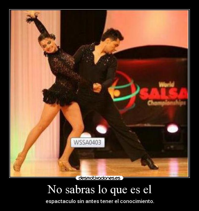 No sabras lo que es el -